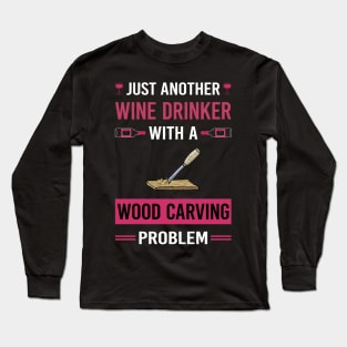 Wine Drinker Wood Carving Woodcarving Woodcarver Long Sleeve T-Shirt